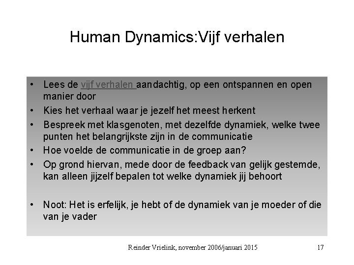 Human Dynamics: Vijf verhalen • Lees de vijf verhalen aandachtig, op een ontspannen en