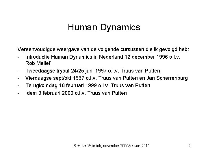 Human Dynamics Vereenvoudigde weergave van de volgende cursussen die ik gevolgd heb: - Introductie