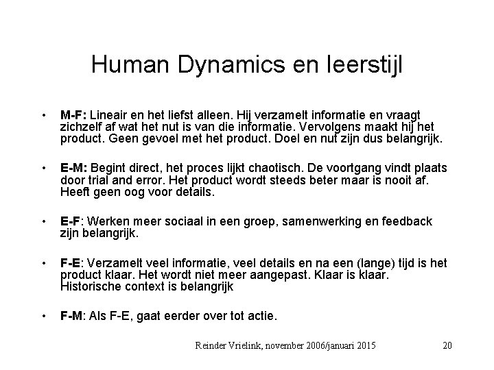 Human Dynamics en leerstijl • M-F: Lineair en het liefst alleen. Hij verzamelt informatie