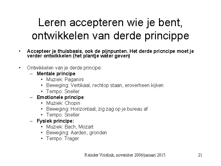 Leren accepteren wie je bent, ontwikkelen van derde princippe • Accepteer je thuisbasis, ook
