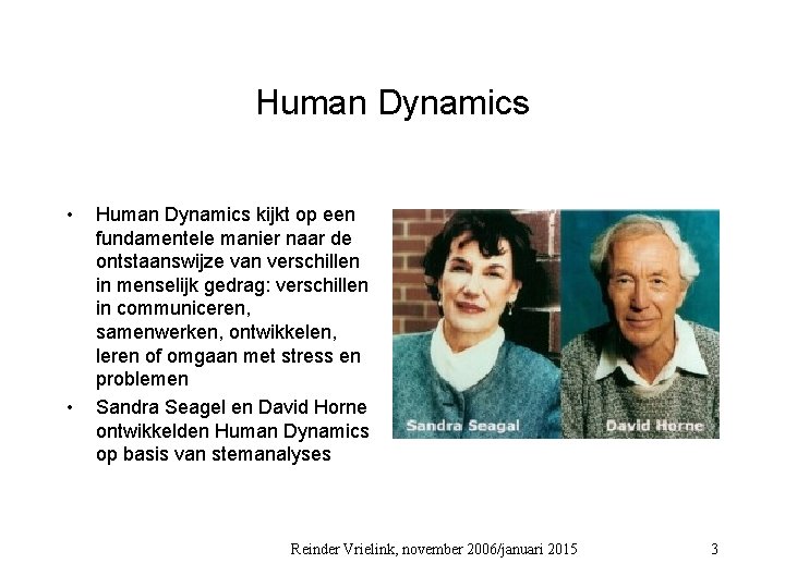 Human Dynamics • • Human Dynamics kijkt op een fundamentele manier naar de ontstaanswijze