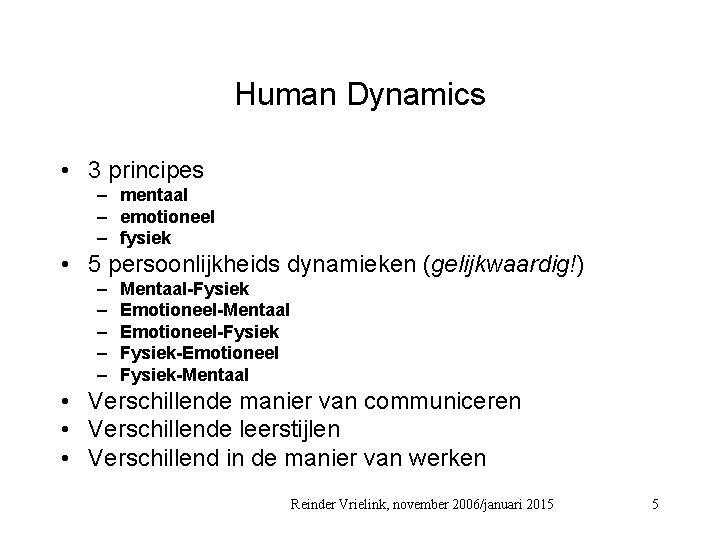 Human Dynamics • 3 principes – mentaal – emotioneel – fysiek • 5 persoonlijkheids