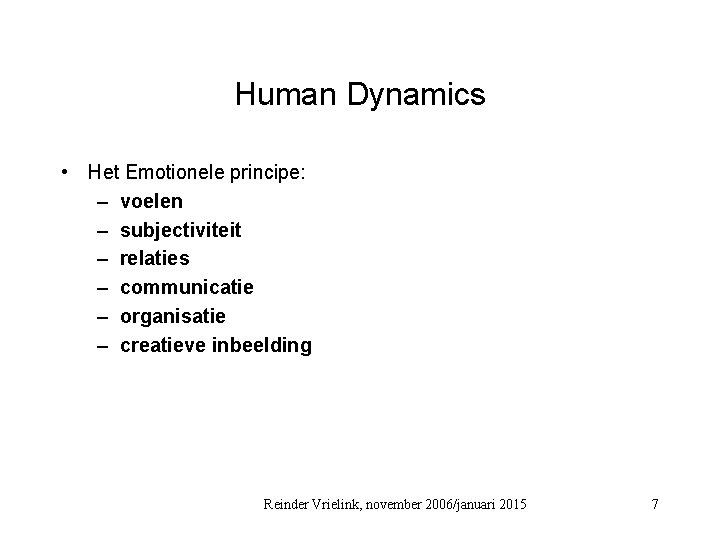 Human Dynamics • Het Emotionele principe: – voelen – subjectiviteit – relaties – communicatie