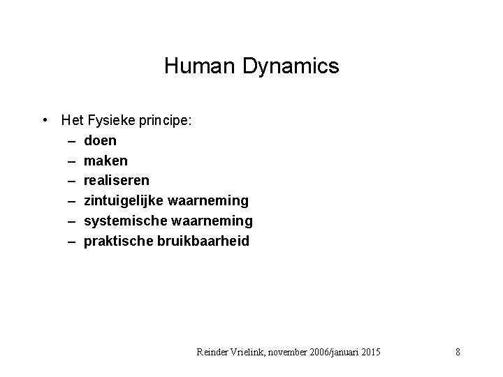Human Dynamics • Het Fysieke principe: – doen – maken – realiseren – zintuigelijke
