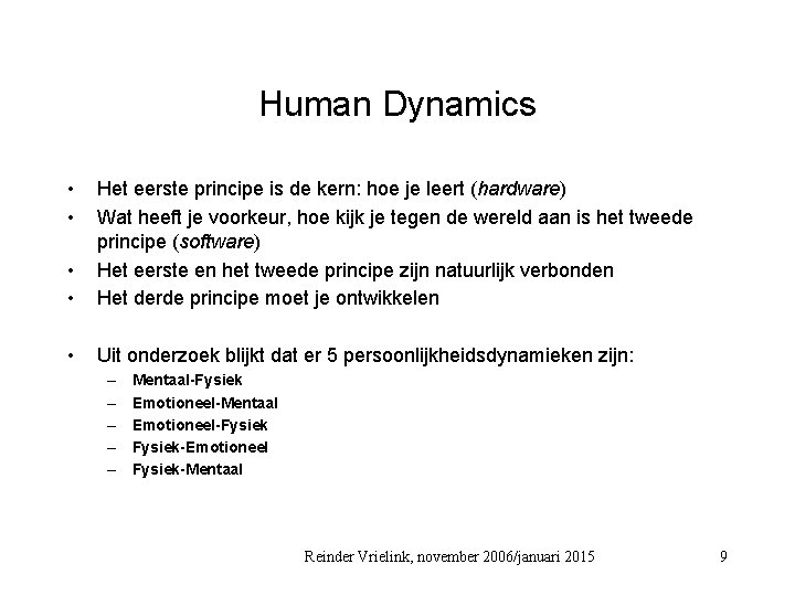Human Dynamics • • Het eerste principe is de kern: hoe je leert (hardware)
