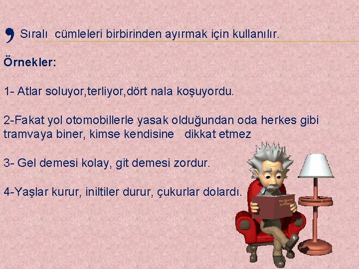 , Sıralı cümleleri birbirinden ayırmak için kullanılır. Örnekler: 1 - Atlar soluyor, terliyor, dört