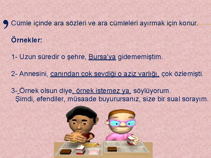 , Cümle içinde ara sözleri ve ara cümleleri ayırmak için konur. Örnekler: 1 -