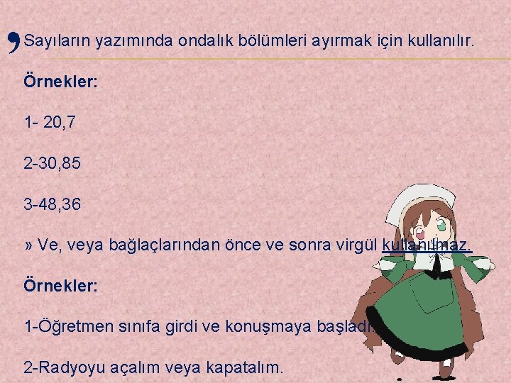 , Sayıların yazımında ondalık bölümleri ayırmak için kullanılır. Örnekler: 1 - 20, 7 2