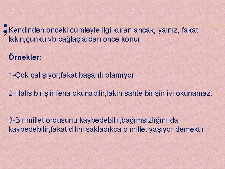 ; Kendinden önceki cümleyle ilgi kuran ancak, yalnız, fakat, lakin, çünkü vb bağlaçlardan önce