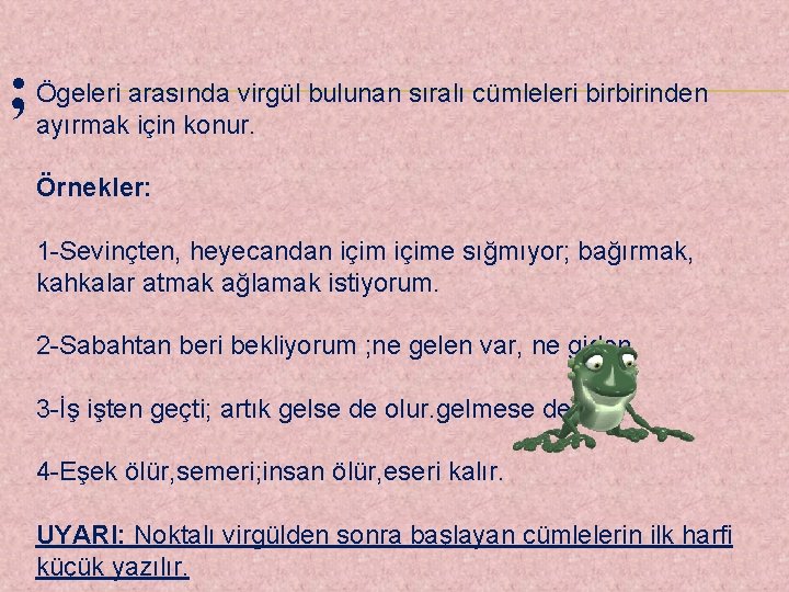 ; Ögeleri arasında virgül bulunan sıralı cümleleri birbirinden ayırmak için konur. Örnekler: 1 -Sevinçten,