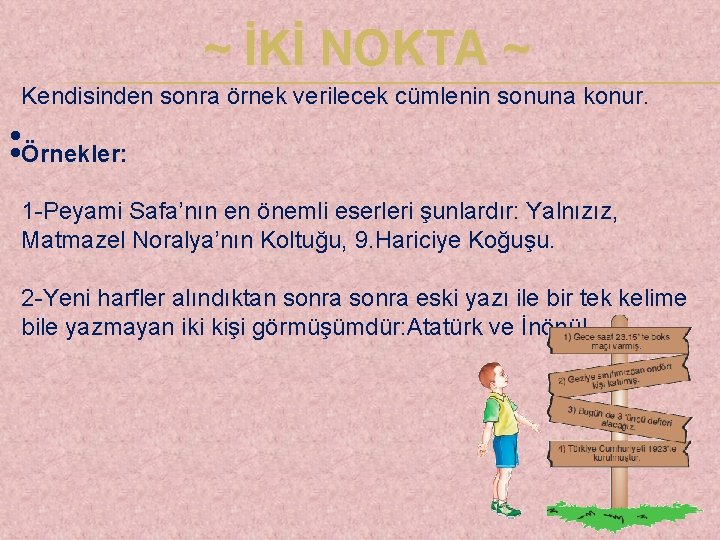 ~ İKİ NOKTA ~ Kendisinden sonra örnek verilecek cümlenin sonuna konur. : Örnekler: 1