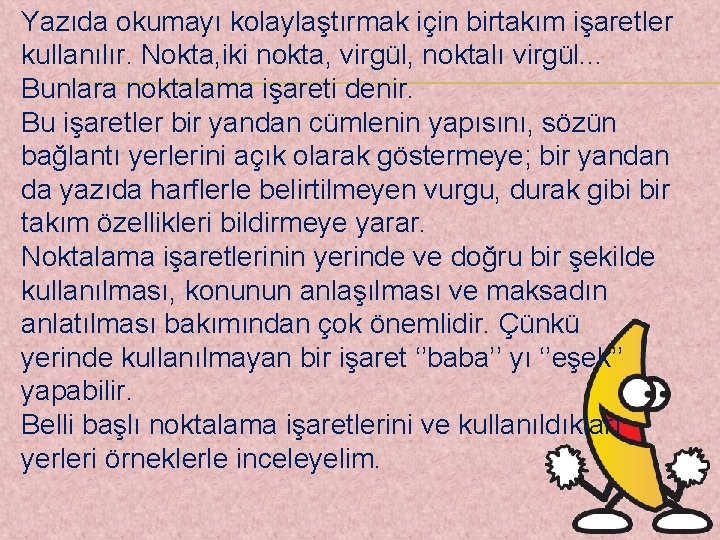 Yazıda okumayı kolaylaştırmak için birtakım işaretler kullanılır. Nokta, iki nokta, virgül, noktalı virgül. .