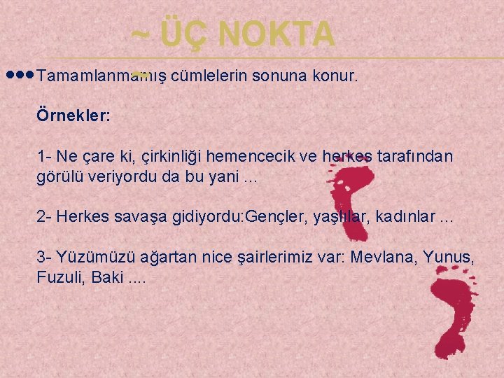 ~ ÜÇ NOKTA • • • Tamamlanmamış cümlelerin sonuna konur. ~ Örnekler: 1 -
