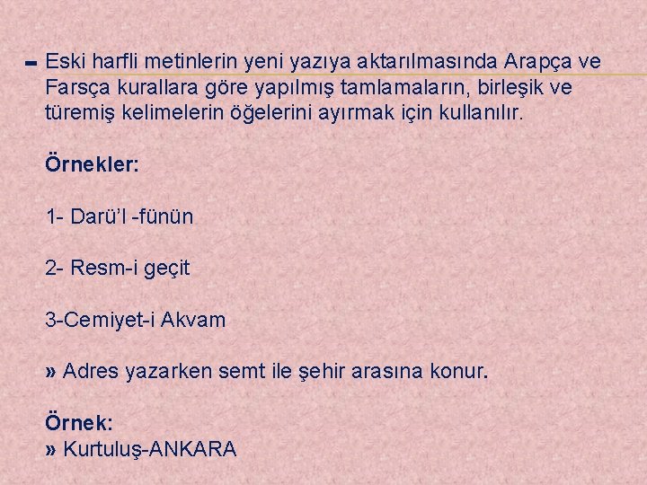 - Eski harfli metinlerin yeni yazıya aktarılmasında Arapça ve Farsça kurallara göre yapılmış tamlamaların,