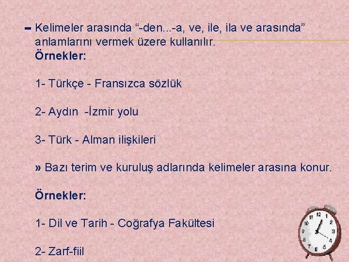 - Kelimeler arasında “-den. . . -a, ve, ila ve arasında” anlamlarını vermek üzere