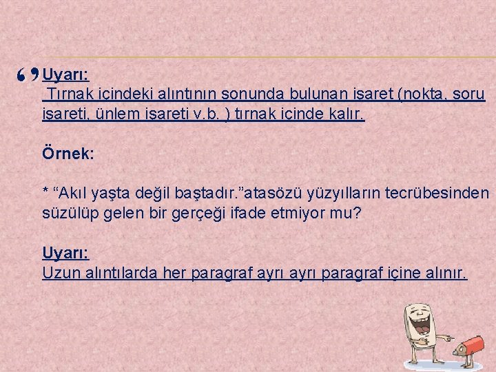 ‘’ Uyarı: Tırnak içindeki alıntının sonunda bulunan işaret (nokta, soru işareti, ünlem işareti v.