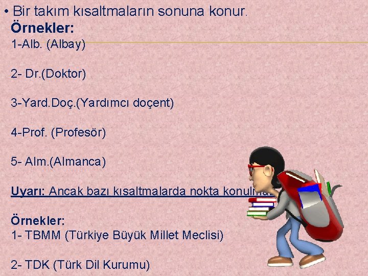  • Bir takım kısaltmaların sonuna konur. Örnekler: 1 -Alb. (Albay) 2 - Dr.