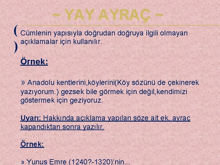 ~ YAY AYRAÇ ~ ( Cümlenin yapısıyla doğrudan doğruya ilgili olmayan açıklamalar için kullanılır.