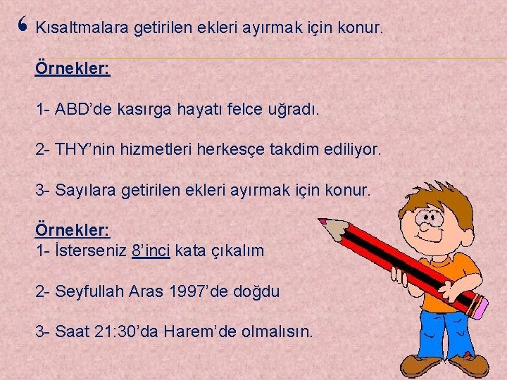‘ Kısaltmalara getirilen ekleri ayırmak için konur. Örnekler: 1 - ABD’de kasırga hayatı felce
