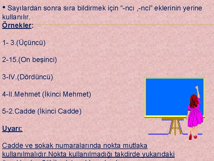  • Sayılardan sonra sıra bildirmek için “-ncı , -nci” eklerinin yerine kullanılır. Örnekler: