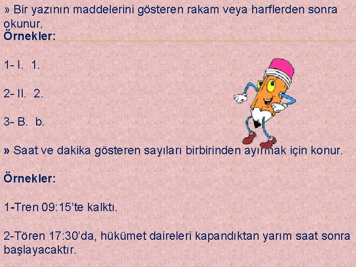 » Bir yazının maddelerini gösteren rakam veya harflerden sonra okunur. Örnekler: 1 - I.