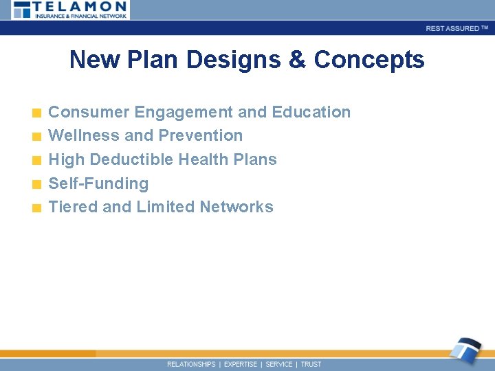New Plan Designs & Concepts Consumer Engagement and Education Wellness and Prevention High Deductible