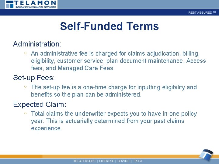 Self-Funded Terms Administration: ◦ An administrative fee is charged for claims adjudication, billing, eligibility,