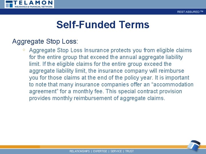 Self-Funded Terms Aggregate Stop Loss: ◦ Aggregate Stop Loss Insurance protects you from eligible