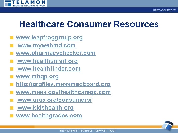 Healthcare Consumer Resources www. leapfroggroup. org www. mywebmd. com www. pharmacychecker. com www. healthsmart.