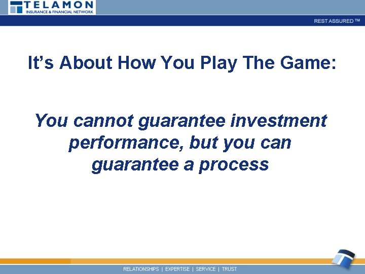 It’s About How You Play The Game: You cannot guarantee investment performance, but you
