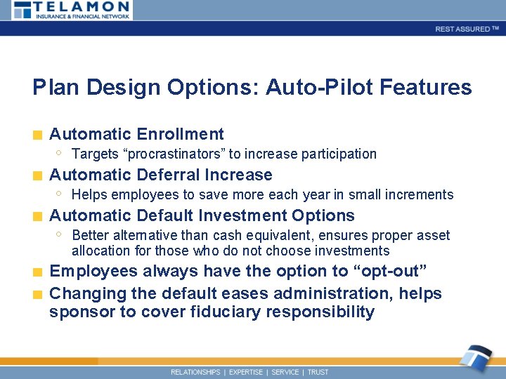 Plan Design Options: Auto-Pilot Features Automatic Enrollment ◦ Targets “procrastinators” to increase participation Automatic