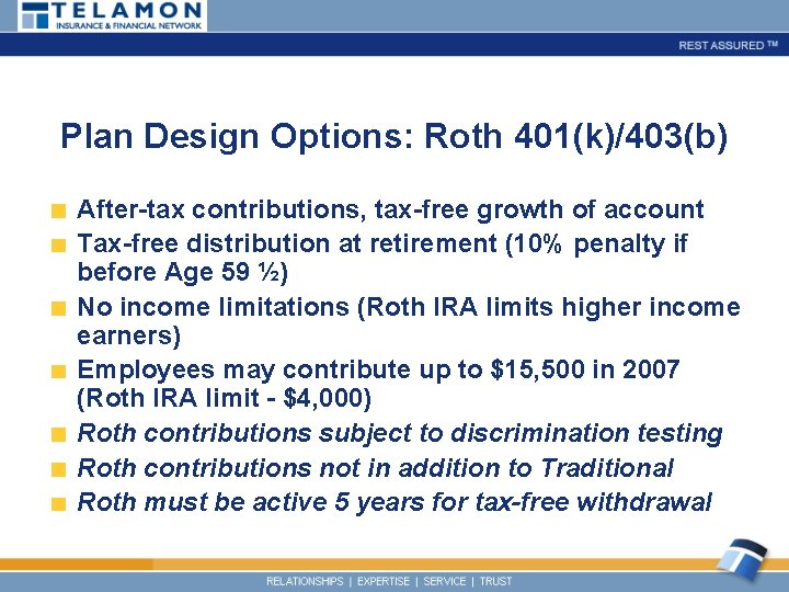 Plan Design Options: Roth 401(k)/403(b) After-tax contributions, tax-free growth of account Tax-free distribution at