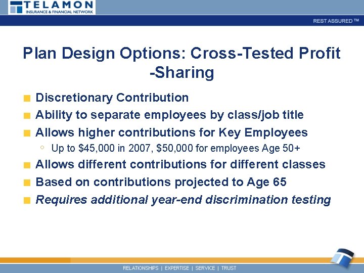 Plan Design Options: Cross-Tested Profit -Sharing Discretionary Contribution Ability to separate employees by class/job