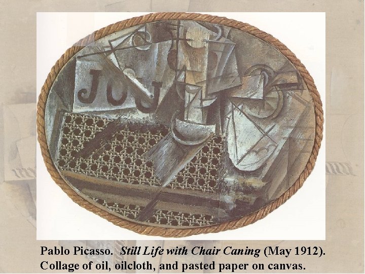 Pablo Picasso. Still Life with Chair Caning (May 1912). Collage of oil, oilcloth, and