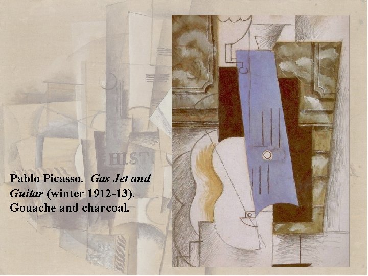 Pablo Picasso. Gas Jet and Guitar (winter 1912 -13). Gouache and charcoal. 