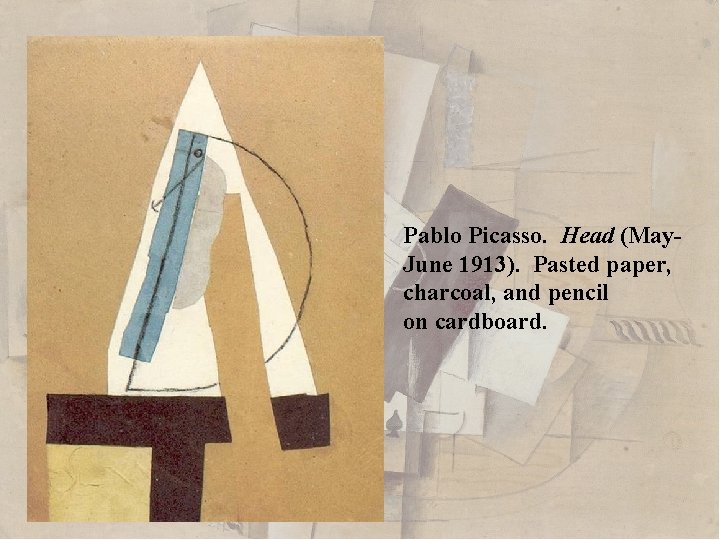 Pablo Picasso. Head (May. June 1913). Pasted paper, charcoal, and pencil on cardboard. 