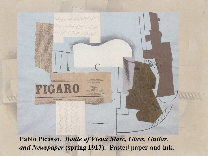 Pablo Picasso. Bottle of Vieux Marc, Glass, Guitar, and Newspaper (spring 1913). Pasted paper