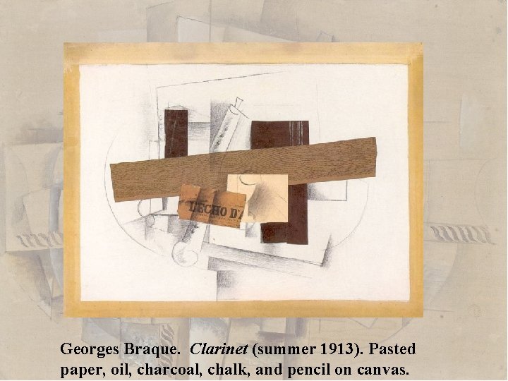 Georges Braque. Clarinet (summer 1913). Pasted paper, oil, charcoal, chalk, and pencil on canvas.