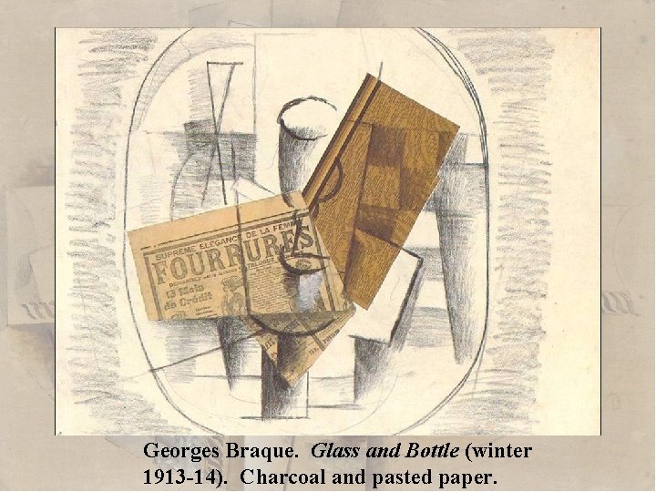 Georges Braque. Glass and Bottle (winter 1913 -14). Charcoal and pasted paper. 