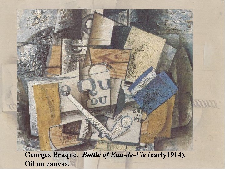 Georges Braque. Bottle of Eau-de-Vie (early 1914). Oil on canvas. 