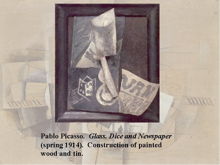 Pablo Picasso. Glass, Dice and Newspaper (spring 1914). Construction of painted wood and tin.