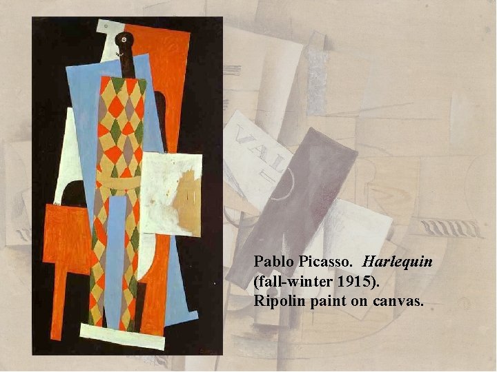 Pablo Picasso. Harlequin (fall-winter 1915). Ripolin paint on canvas. 