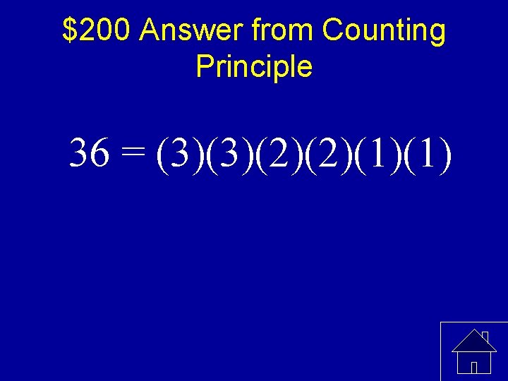 $200 Answer from Counting Principle 36 = (3)(3)(2)(2)(1)(1) 