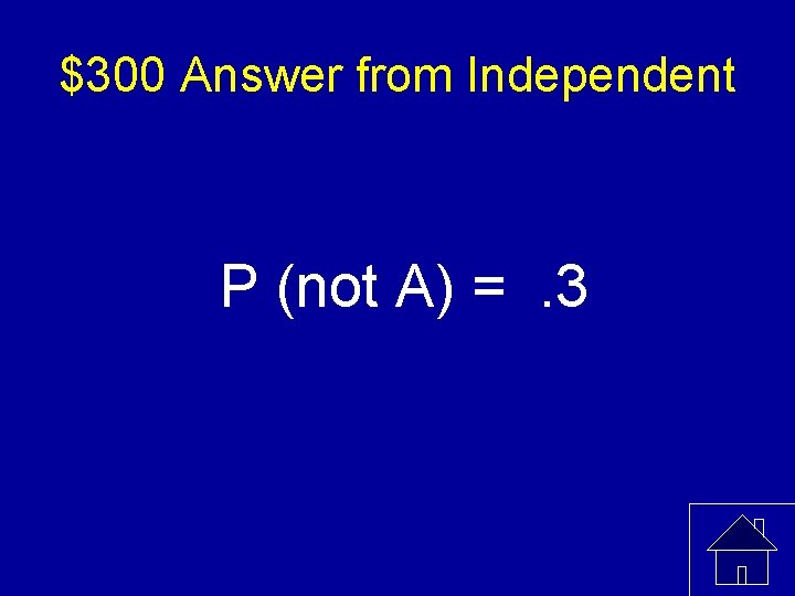 $300 Answer from Independent P (not A) =. 3 