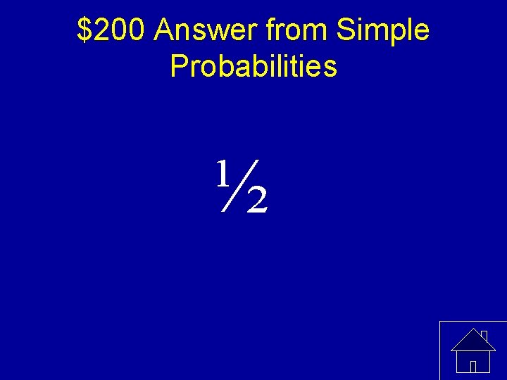 $200 Answer from Simple Probabilities ½ 
