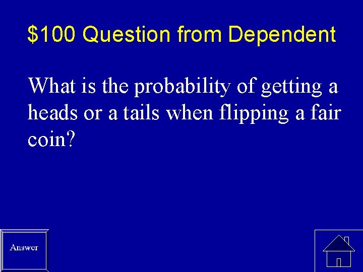 $100 Question from Dependent What is the probability of getting a heads or a