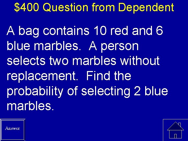 $400 Question from Dependent A bag contains 10 red and 6 blue marbles. A