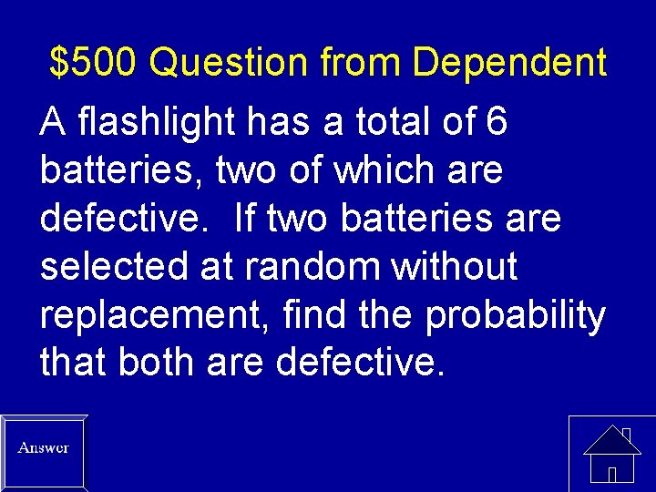 $500 Question from Dependent A flashlight has a total of 6 batteries, two of