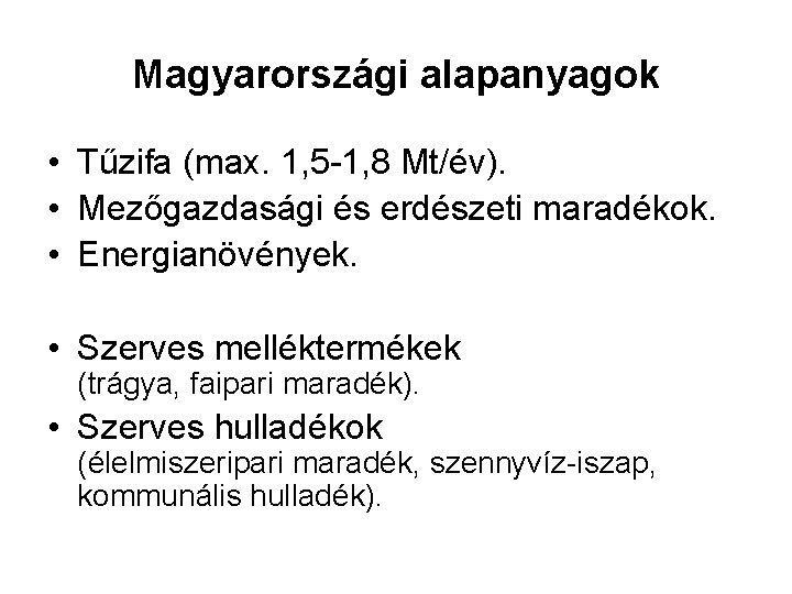 Magyarországi alapanyagok • Tűzifa (max. 1, 5 -1, 8 Mt/év). • Mezőgazdasági és erdészeti