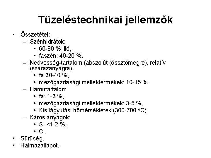 Tüzeléstechnikai jellemzők • Összetétel: – Szénhidrátok: • 60 -80 % illó, • faszén: 40